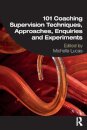 101 Coaching Supervision Techniques, Approaches, Enquiries and Experiments
