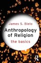 Anthropology of Religion: The Basics