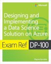 Exam Ref DP-100 Designing and Implementing a Data Science Solution on Azure