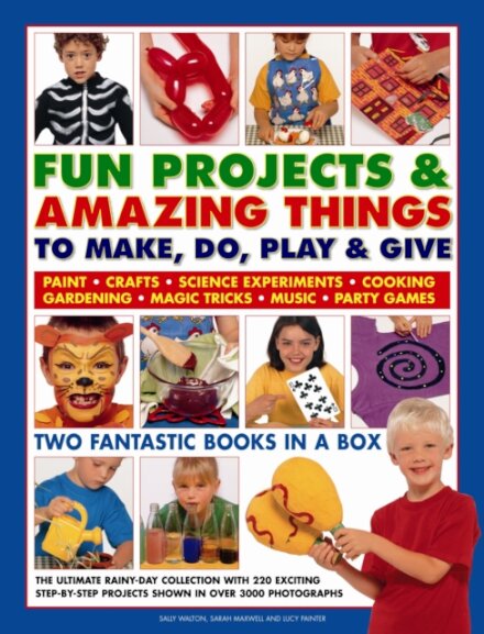 Fun Projects and Amazing Things to Make, Do, Play and Give