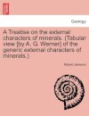 A Treatise on the external characters of minerals. (Tabular view [by A. G. Werner] of the generic external characters of minerals.)