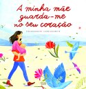 A minha mãe guarda-me no seu coração