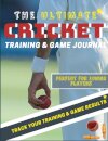 The Ultimate Cricket Training and Game Journal
