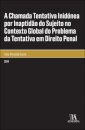 A Chamada Tentativa Inidónea por Inaptidão do Sujeito no Contexto Global do Problema da Tentativa em Direito Penal