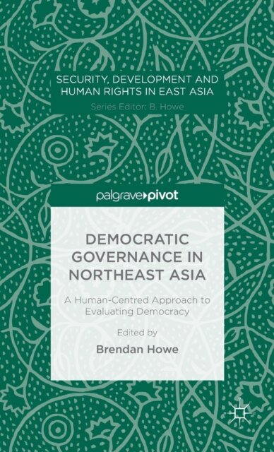 Democratic Governance in Northeast Asia: A Human-Centered Approach to Evaluating Democracy