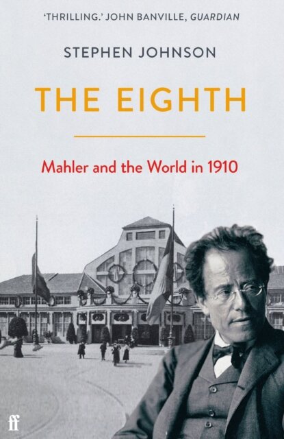 The Eighth: Mahler And The World In 1910