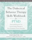 The Dialectical Behavior Therapy Skills Workbook for PTSD