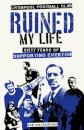 Liverpool Football Club Ruined My Life