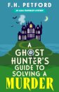 A Ghost Hunter's Guide to Solving a Murder