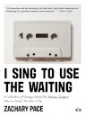 I Sing to Use the Waiting