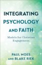 Integrating Psychology and Faith – Models for Christian Engagement
