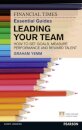 Financial Times Essential Guide to Leading Your Team: How To Set Goals, Measure Performance and Reward Talent