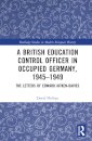 A British Education Control Officer in Occupied Germany, 1945–1949