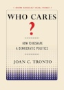 Who Cares? : How to Reshape a Democratic Politics