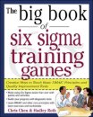 The Big Book of Six Sigma Training Games: Proven Ways to Teach Basic DMAIC Principles and Quality Improvement Tools