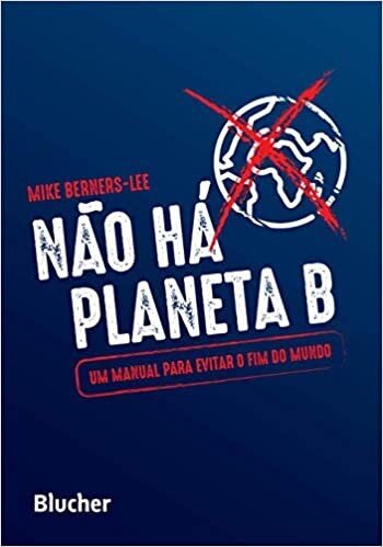 Não há planeta B: um manual para evitar o fim do mundo