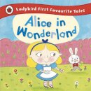 Alice In Wonderland: Ladybird First Favourite Tale