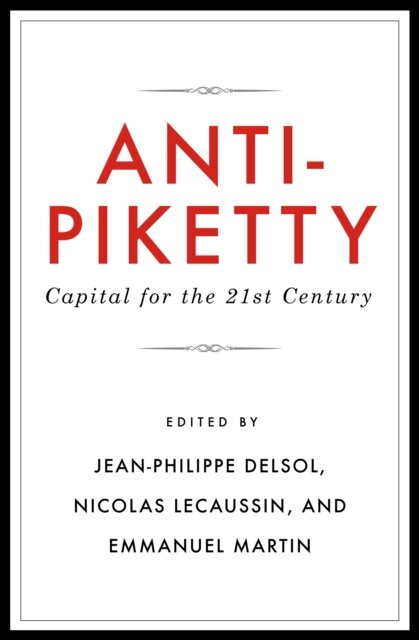 Anti-Piketty : Capital for the 21st-Century