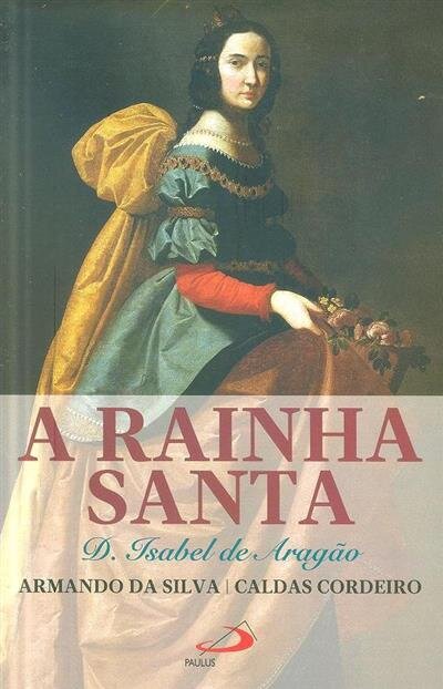 A Rainha Santa - Dona Isabel de Aragão