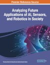 Analyzing Future Applications of AI, Sensors, and Robotics in Society