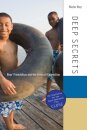 Deep Secrets : Boys’ Friendships and the Crisis of Connection