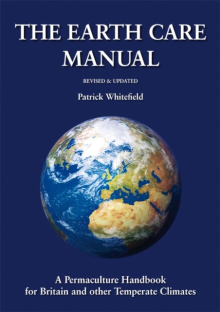 Earth Care Manual: A Permaculture Handbook for Britain and Other Temperate Climates
