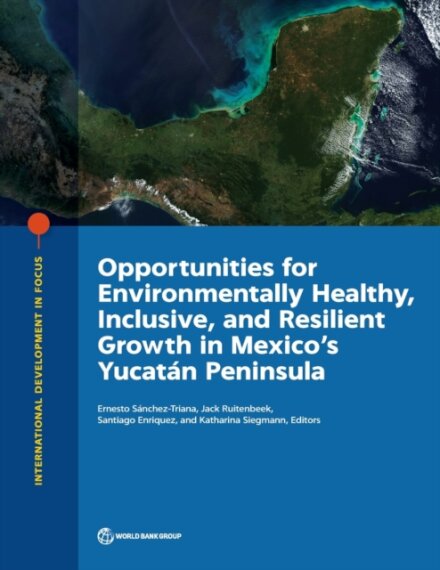 Opportunities for Environmentally Healthy, Inclusive, and Resilient Growth in Mexico's Yucatan Peninsula