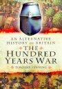 An Alternative History of Britain: The Hundred Years War