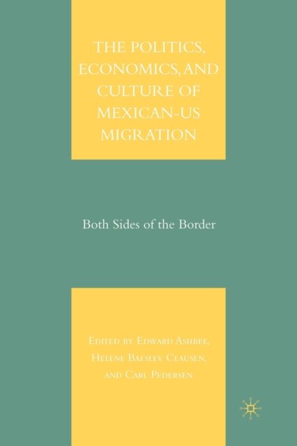 The Politics, Economics, and Culture of Mexican-US Migration