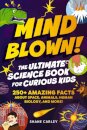 Mind Blown! The Ultimate Science Book for Curious Kids