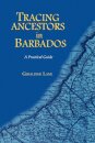 Tracing Your Ancestors in Barbados. A Practical Guide