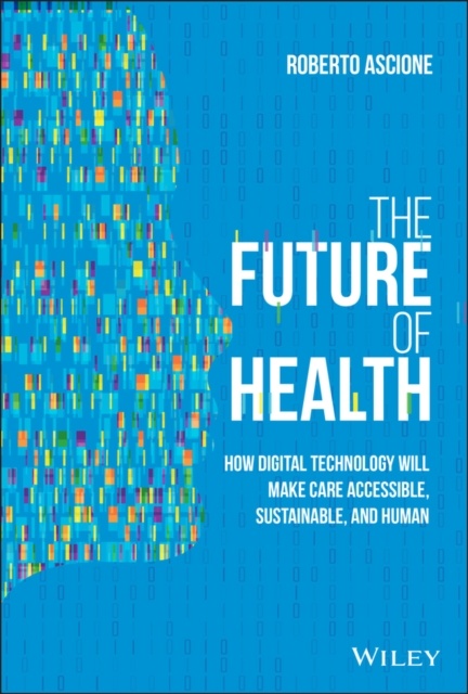 The future of health: How digital technology will make care accessible, sustainable, and human