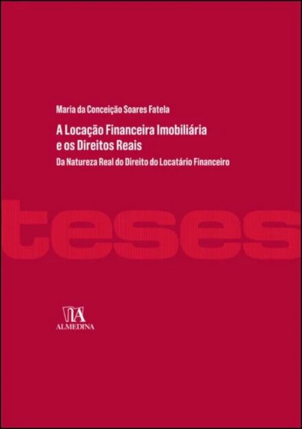 A Locação Financeira Imobiliária e os Direitos Reais- Da Natureza Real do Direito do Locatário Financeiro
