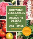 Growing Vegetables in Drought, Desert, and Dry Times, 10th Anniversary Edition