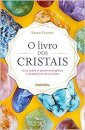 O Livro Dos Cristais: Guia Sobre O Poder Energético E Terapêutico Dos Cristais