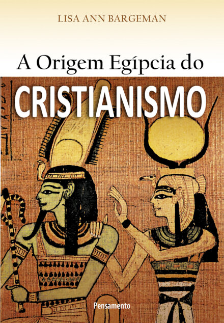 A Origem Egípcia Do Cristianismo