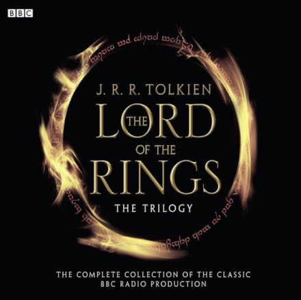 The Lord Of The Rings: The Trilogy : The Complete Collection Of The Classic BBC Radio Production