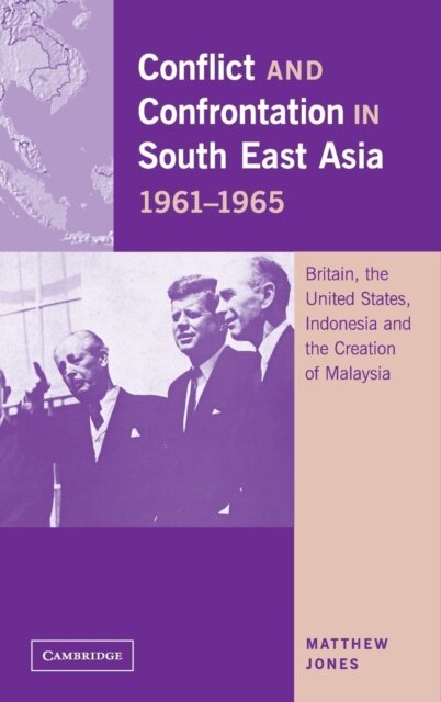 Conflict and Confrontation in South East Asia, 1961–1965