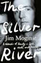 The Silver River: A memoir of family - lost, made and found - from the Midnight Oil founding member, for readers of Dave Grohl, Tim Rogers and Rick