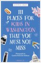 111 Places for Kids in Washington, DC That You Must Not Miss