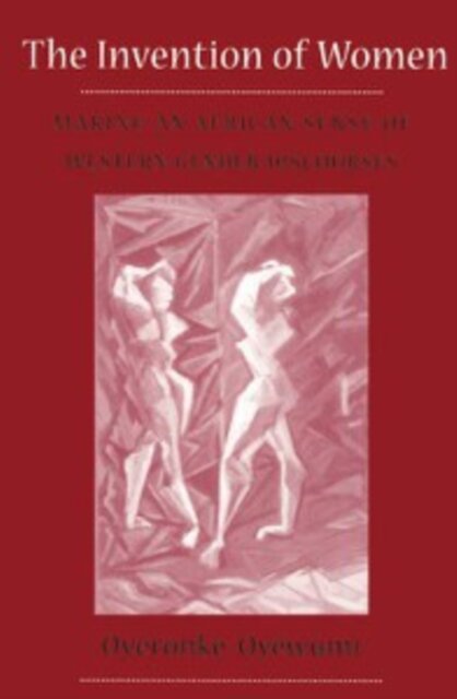 Invention Of Women : Making An African Sense Of Western Gender Discourses