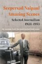 Seepersad Naipaul, Amazing Scenes: Selected Journalism 1928-1953