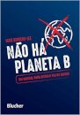 Não há planeta B: um manual para evitar o fim do mundo