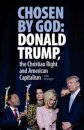 Chosen By God: Donald Trump, the Christian Right and American Capitalism