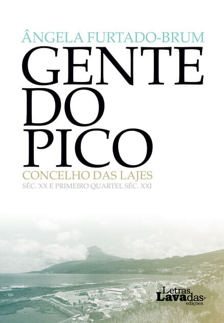Gente do Pico: Concelho das Lajes (século XX e primeiro quartel do século XXI)