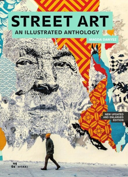 Street Art: An Illustrated Anthology (New, Updated and Enlarged)