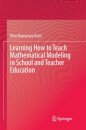 Learning How to Teach Mathematical Modeling in School and Teacher Education