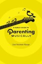 A Family Guide to Parenting Musically