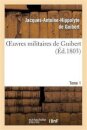Oeuvres Militaires de Guibert. Tome 1
