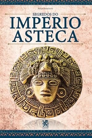 Segredos Do Império Asteca